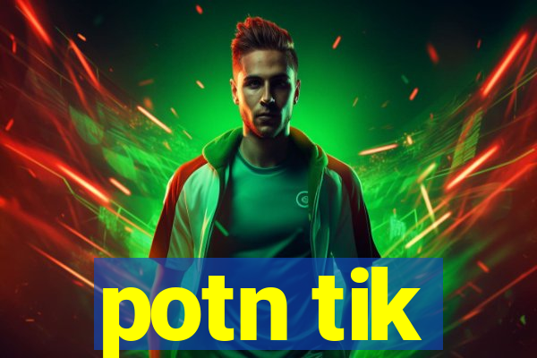 potn tik